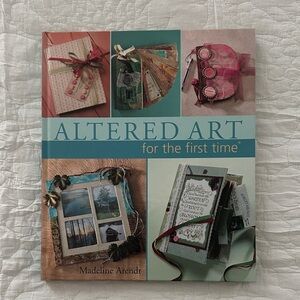 Altered Art for the First Time by Madeline Arendt